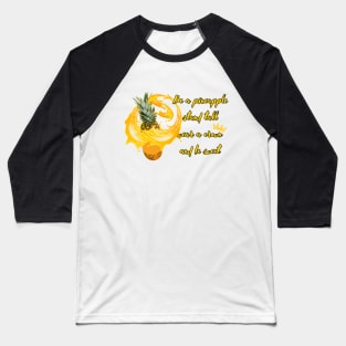 Be a pineapple, stand tall, wear a crown and be sweet Baseball T-Shirt